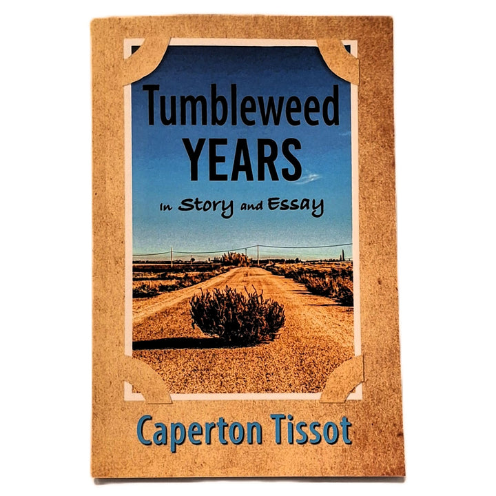 Tumbleweed Years in Story and Essay