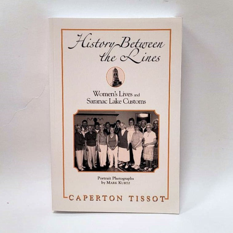History Between the Lines: Women's Lives & Saranac Lake Customs by Caperton Tissot