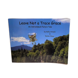 Leave Not a Trace Grace: An Adirondack Fairy's Tale by Kelly Arnold and Donna Sloan