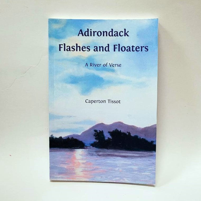 Adirdondack Flashes and Floaters: A River of Verse by Caperton Tissot