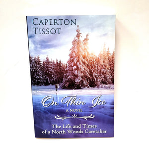 On Thin Ice: The Life & Times of a North Woods Caretaker by Caperton Tissot