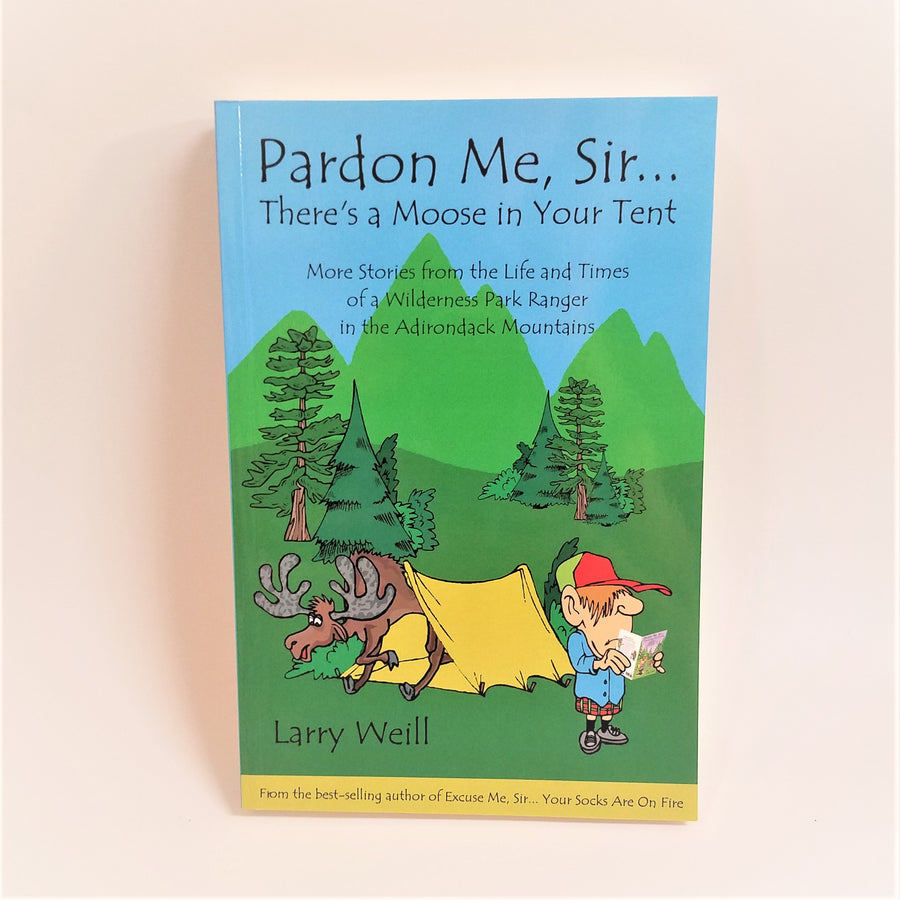 Cover of the book, Pardon Me, Sir...There's a Moose in Your Tent. Colorful colors depicting a blue sky, green mountains, darker green trees and grass with a moose coming out of a yellow tent and a man standing outside the tent reading something unaware.