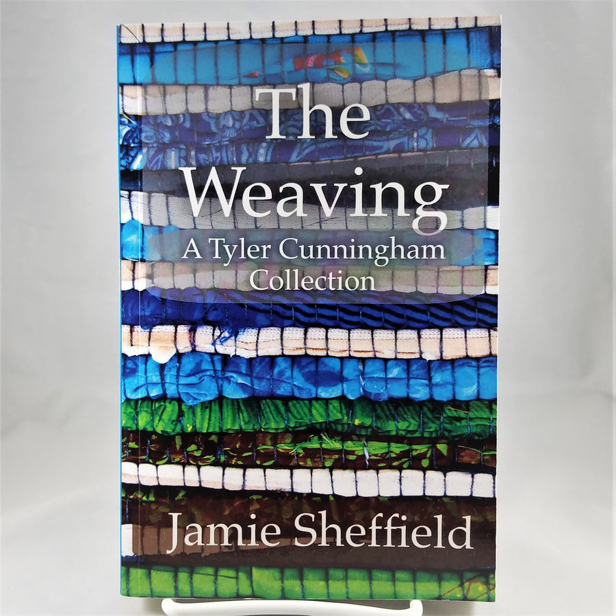 The Weaving: A Collection of Tyler Cunningham Shorts by Jamie Sheffield